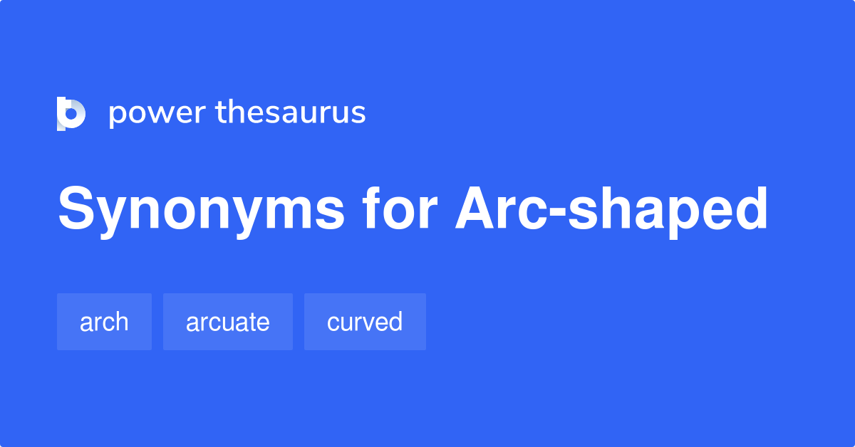Arcshaped synonyms 68 Words and Phrases for Arcshaped