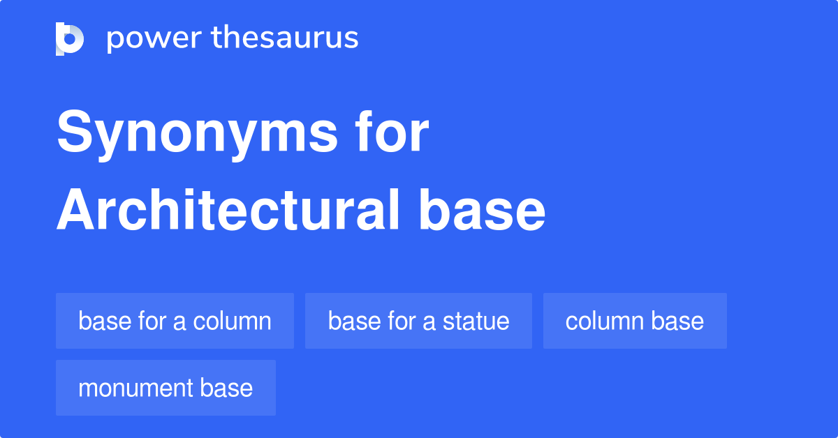 Architectural Base synonyms 13 Words and Phrases for Architectural Base