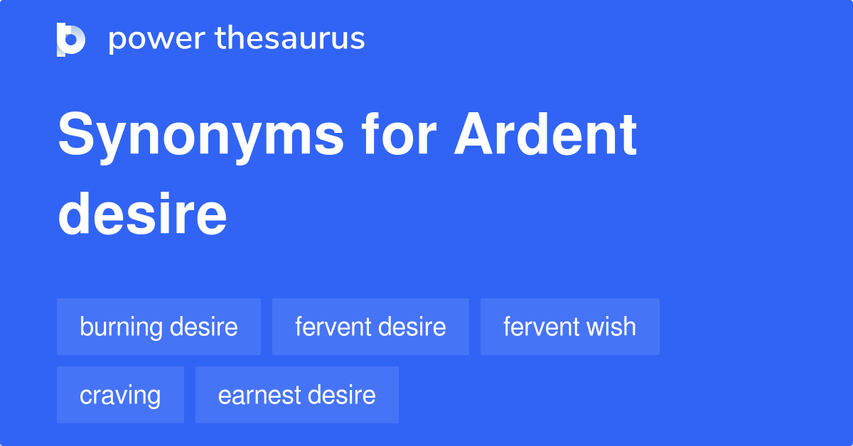 Ardent Desire synonyms 45 Words and Phrases for Ardent Desire