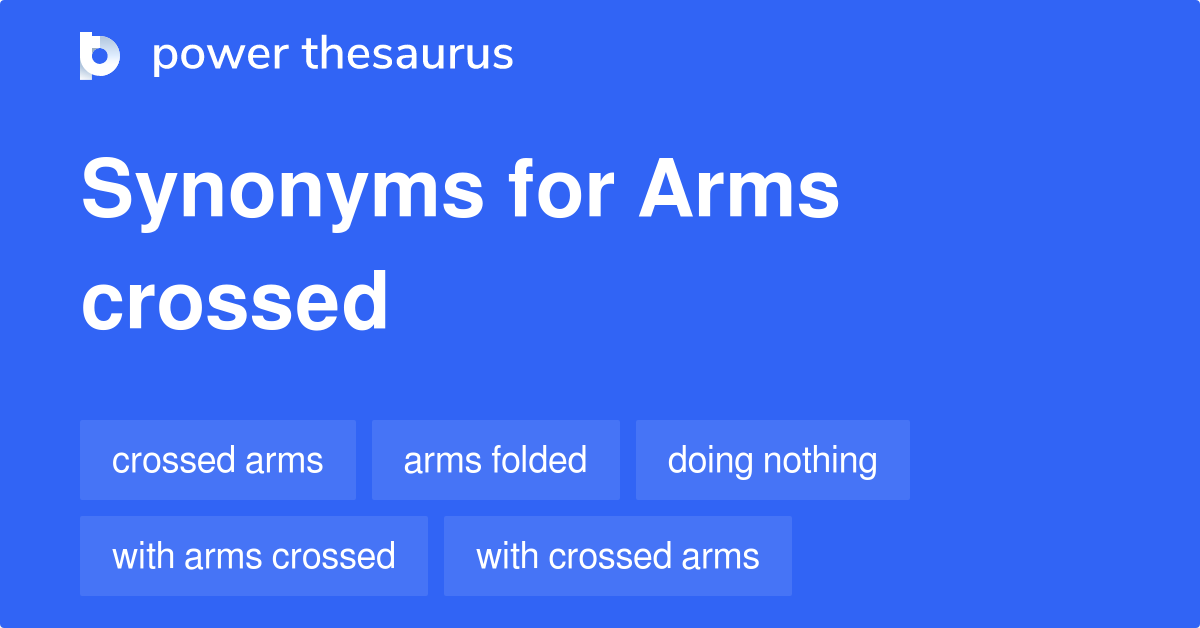 Arms Crossed synonyms 160 Words and Phrases for Arms Crossed