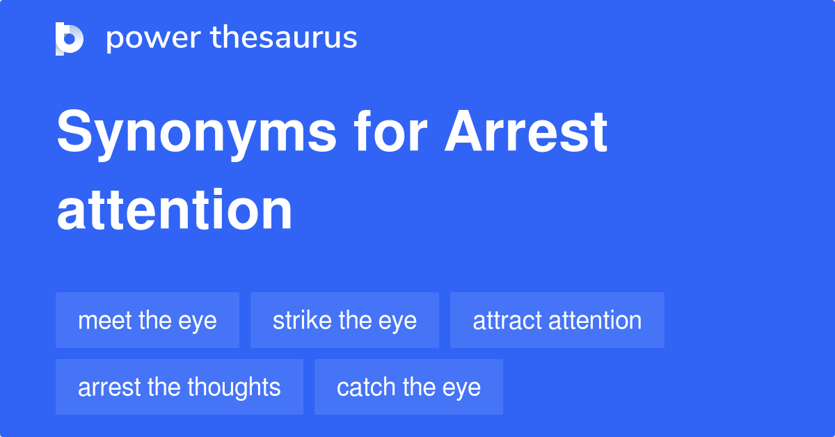 Arrest Attention synonyms 23 Words and Phrases for Arrest Attention