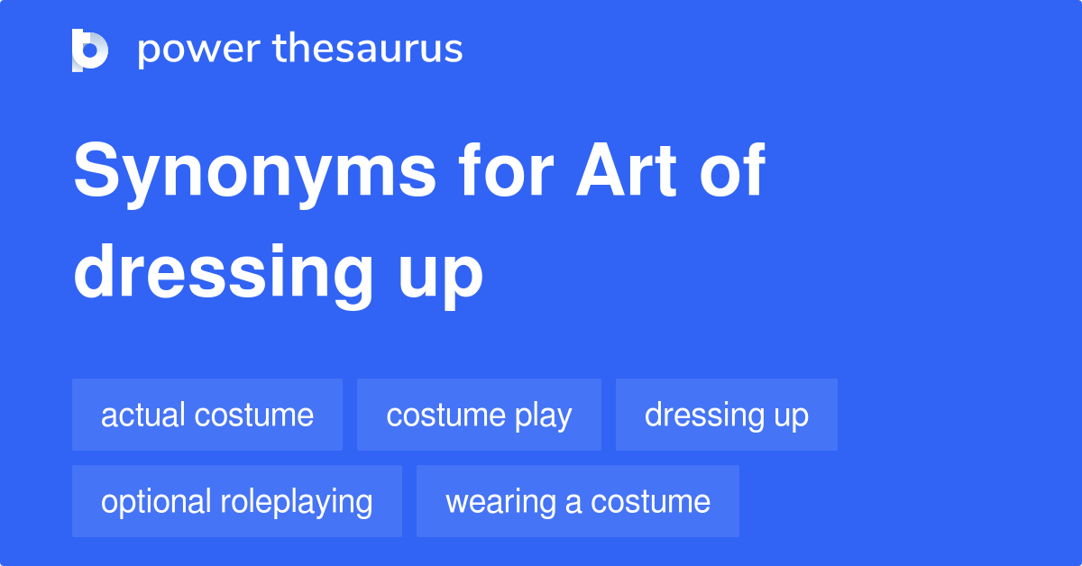 Art Of Dressing Up synonyms 8 Words and Phrases for Art Of Dressing Up