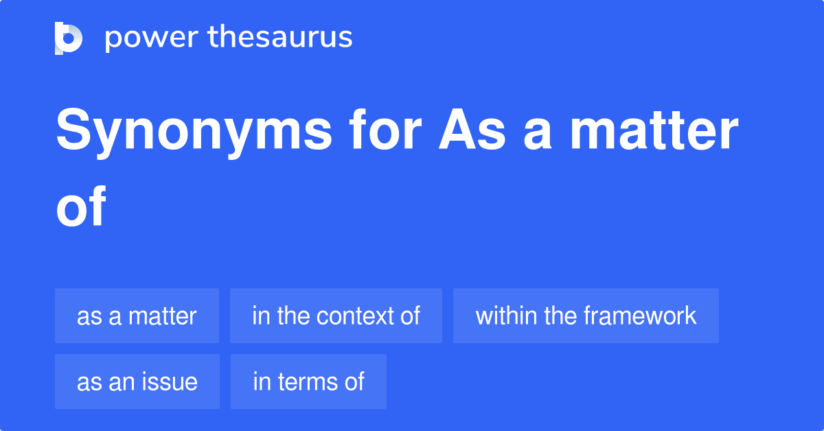 As A Matter Of synonyms 40 Words and Phrases for As A Matter Of