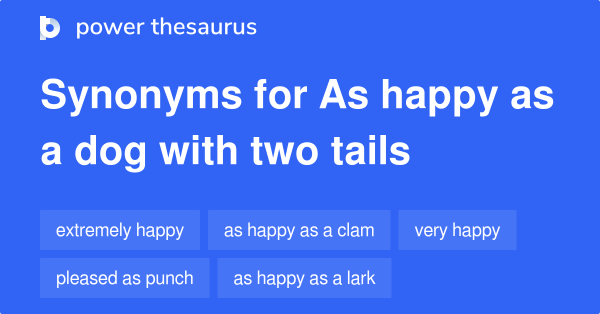 As Happy As A Dog With Two Tails synonyms 301 Words and Phrases for