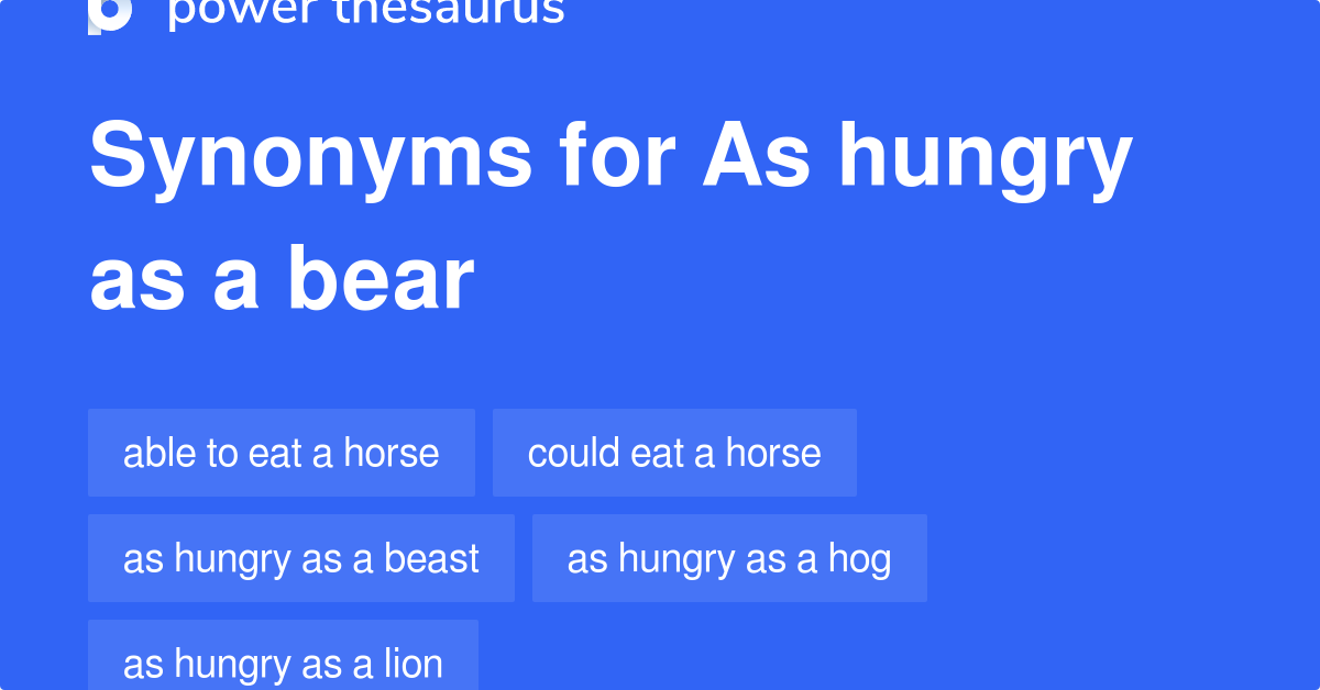 As Hungry As A Bear synonyms 57 Words and Phrases for As Hungry As A Bear