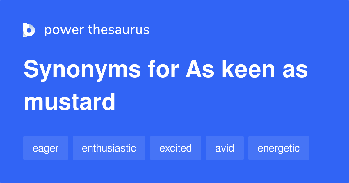 As Keen As Mustard synonyms 80 Words and Phrases for As Keen As Mustard