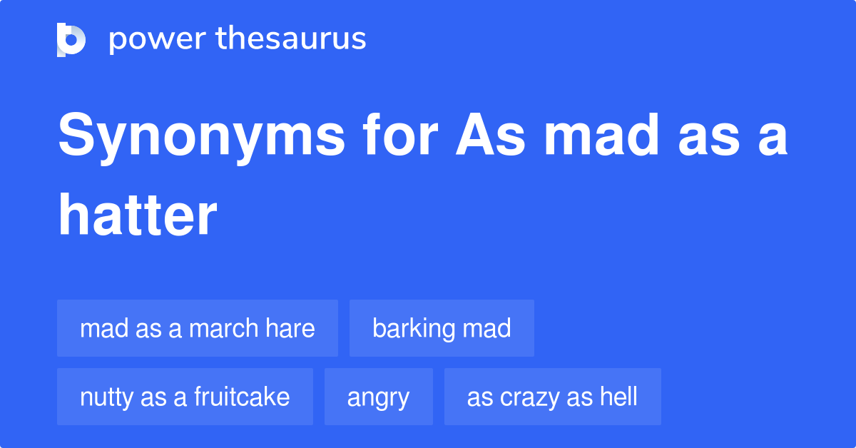 As Mad As A Hatter synonyms 46 Words and Phrases for As Mad As A Hatter