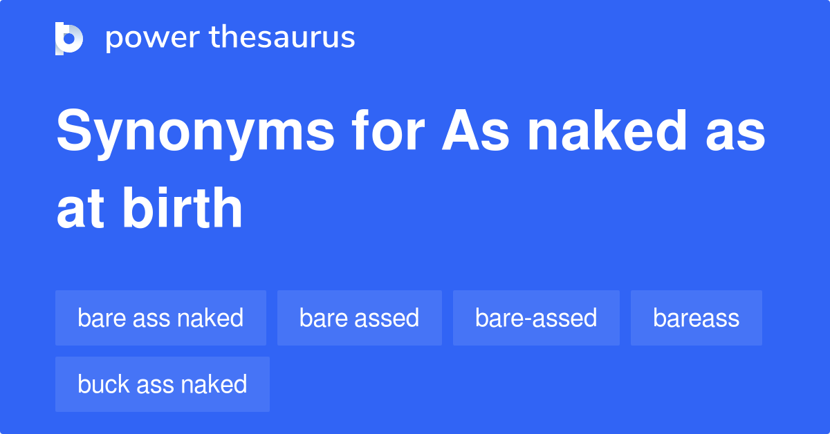 As Naked As At Birth synonyms 96 Words and Phrases for As Naked As At