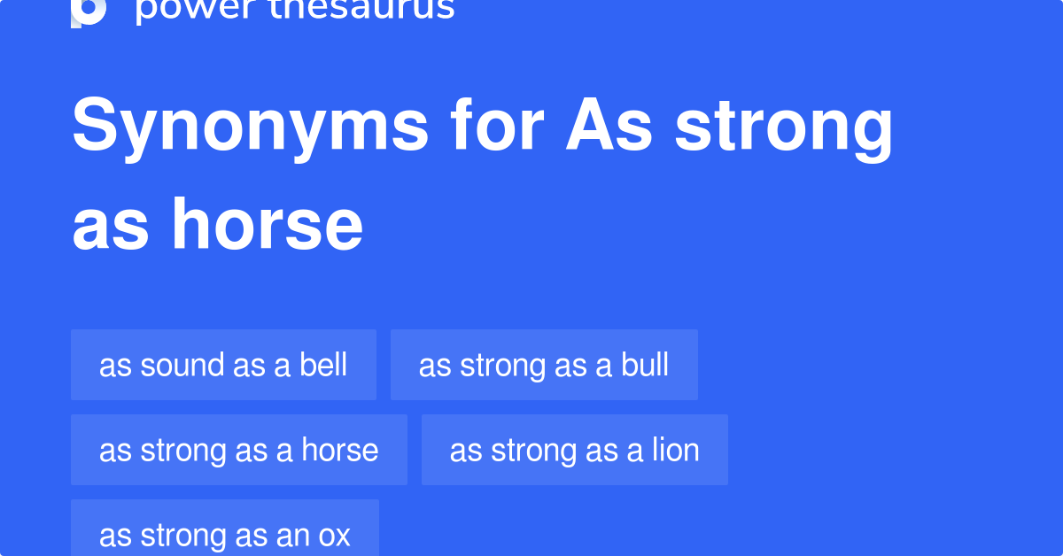 As Strong As Horse synonyms 115 Words and Phrases for As Strong As Horse