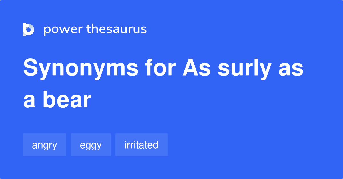 As Surly As A Bear synonyms 267 Words and Phrases for As Surly As A Bear