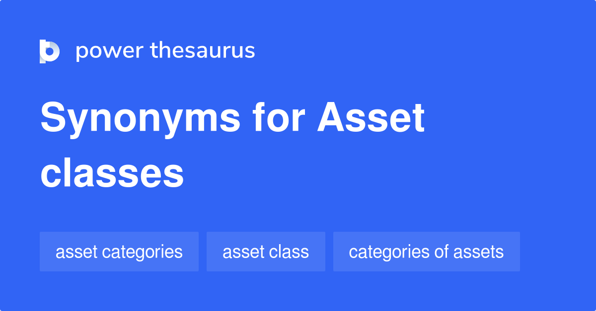 Asset Classes synonyms 56 Words and Phrases for Asset Classes