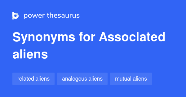 Associated Aliens synonyms - 7 Words and Phrases for Associated Aliens