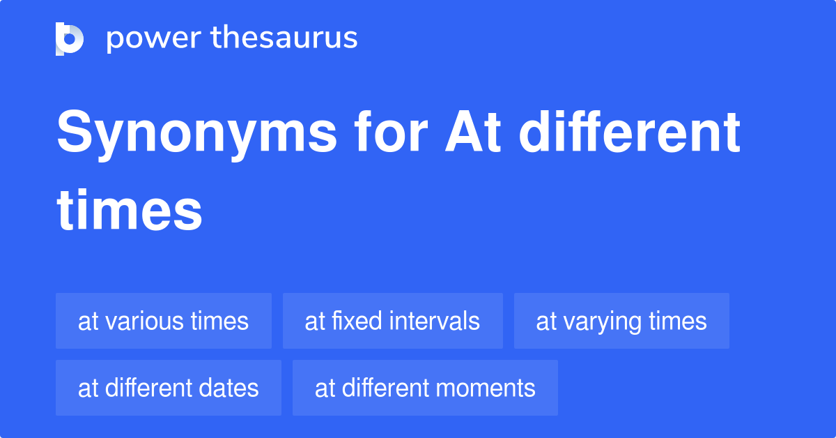 At Different Times synonyms 129 Words and Phrases for At Different Times