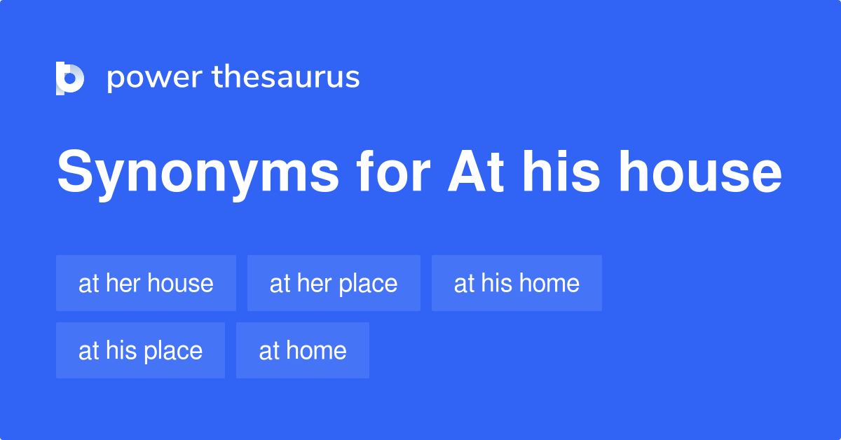 At His House synonyms 50 Words and Phrases for At His House