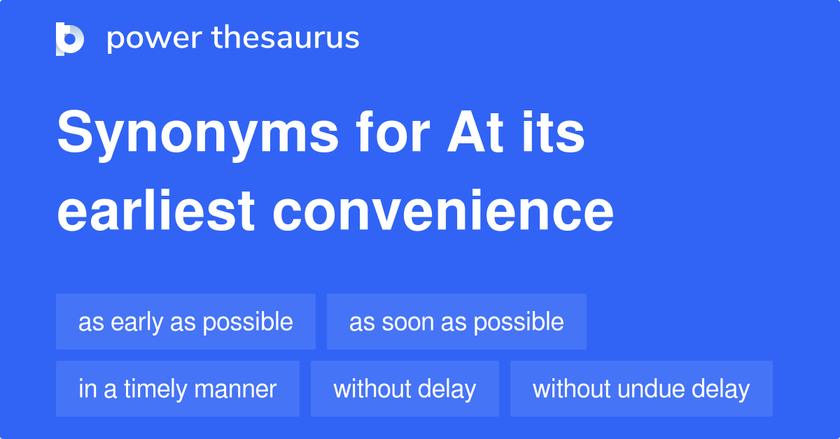 At Its Earliest Convenience synonyms 32 Words and Phrases for At Its Earliest Convenience