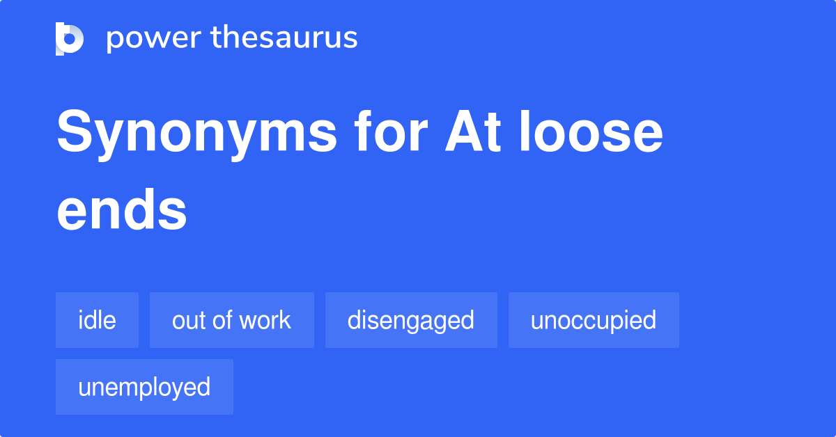 At Loose Ends synonyms 184 Words and Phrases for At Loose Ends