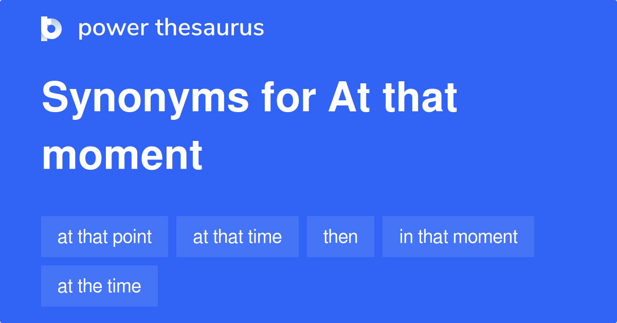 At That Moment synonyms 153 Words and Phrases for At That Moment