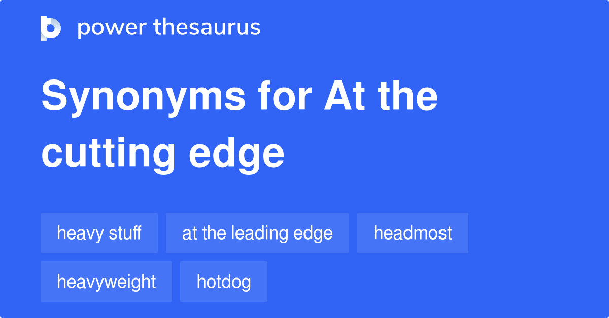 At The Cutting Edge synonyms 125 Words and Phrases for At The Cutting