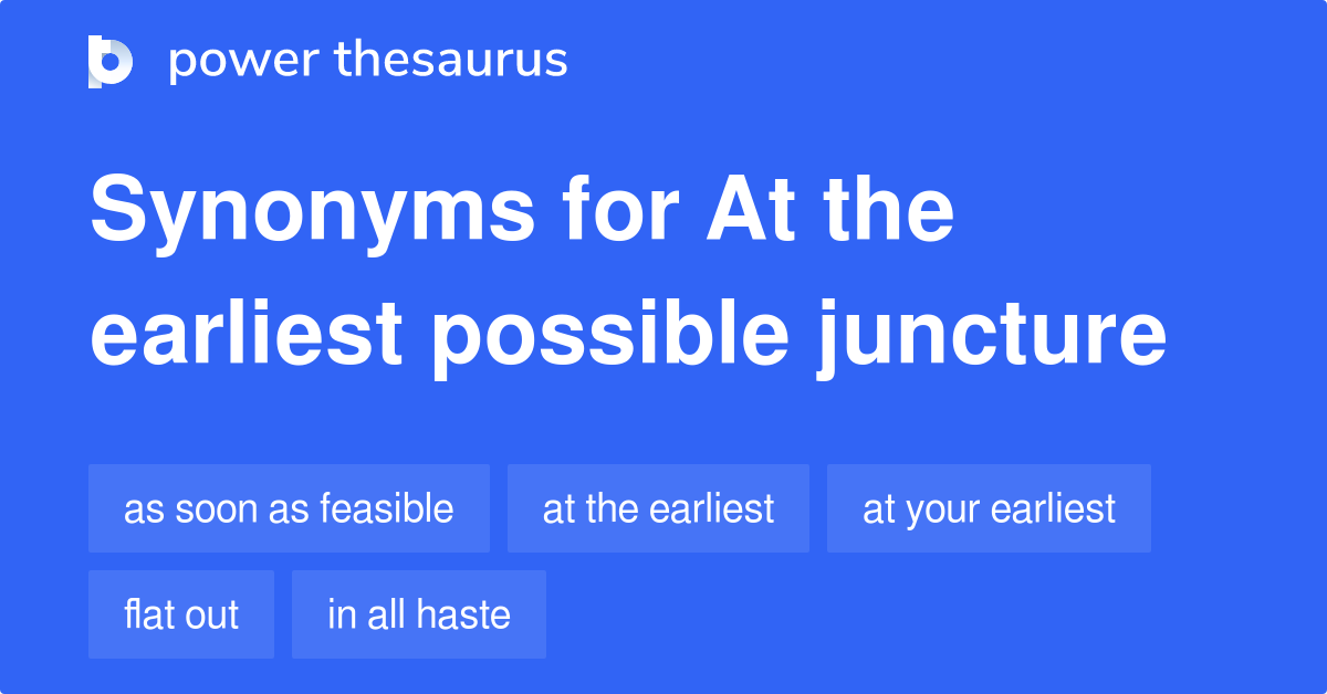 At The Earliest Possible Juncture synonyms 27 Words and Phrases for
