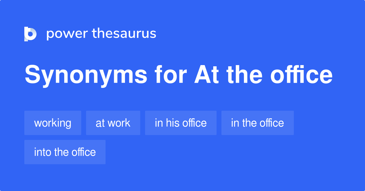 At The Office synonyms 110 Words and Phrases for At The Office