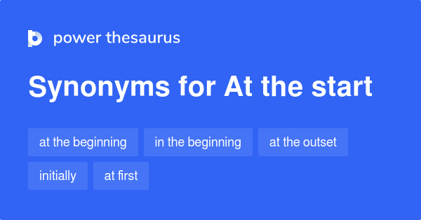 731 AT THE START Synonyms