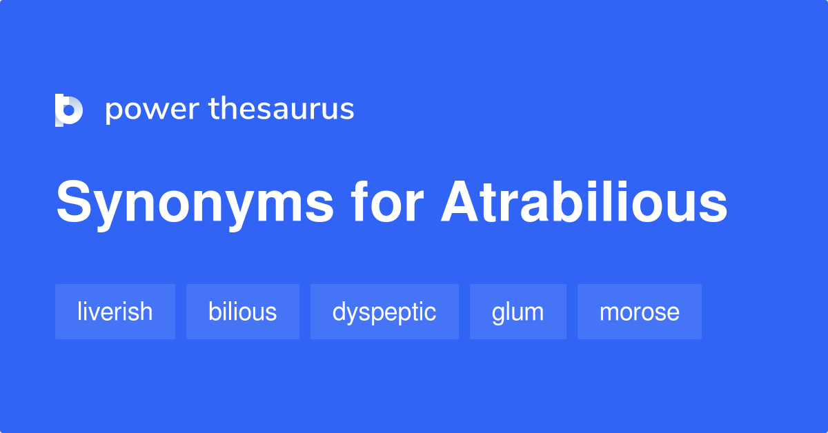 Atrabilious synonyms - 330 Words and Phrases for Atrabilious