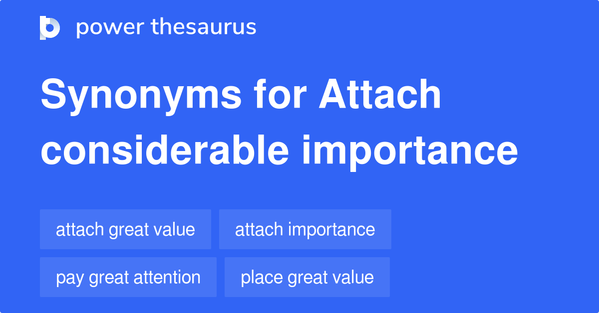 Attach Considerable Importance synonyms 41 Words and Phrases for