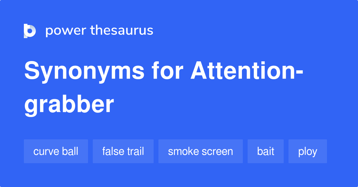 Attentiongrabber synonyms 89 Words and Phrases for Attentiongrabber