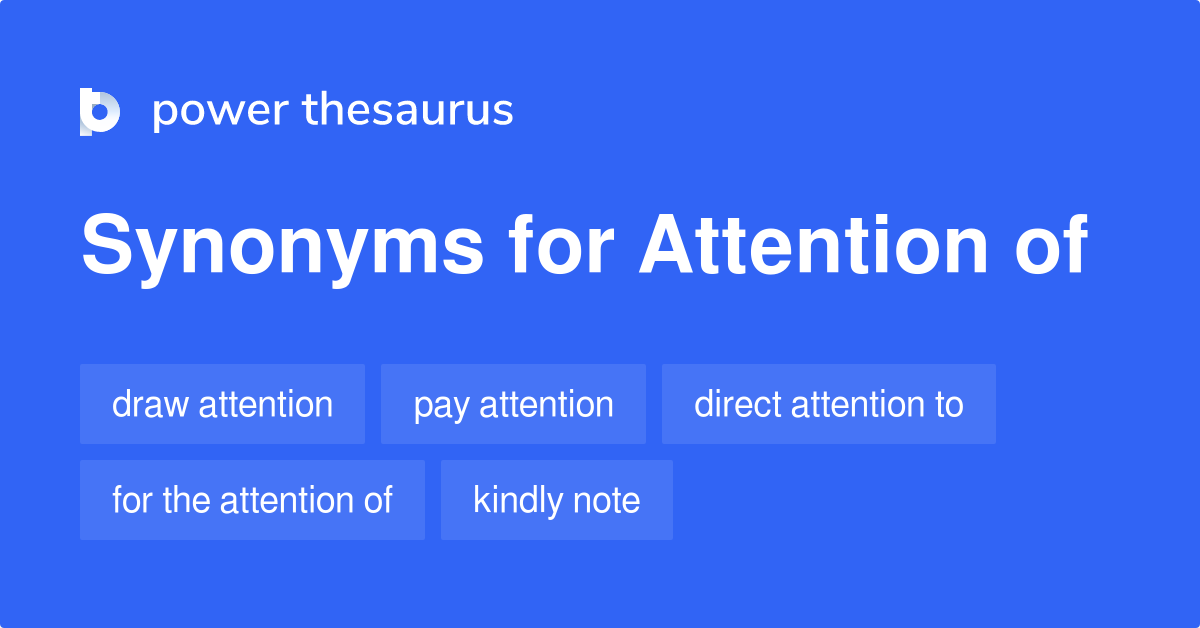 Attention Of synonyms 49 Words and Phrases for Attention Of