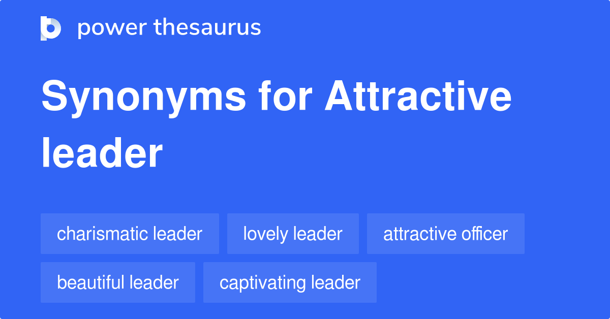 Attractive Leader synonyms 45 Words and Phrases for Attractive Leader