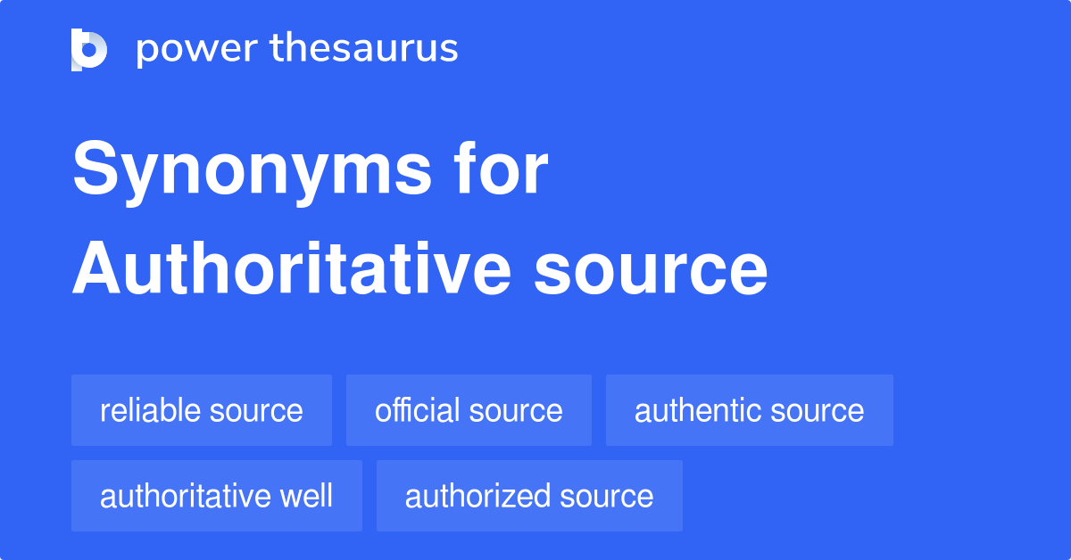 Authoritative Source synonyms 186 Words and Phrases for Authoritative