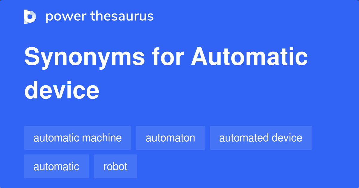 Automatic Device synonyms 57 Words and Phrases for Automatic Device