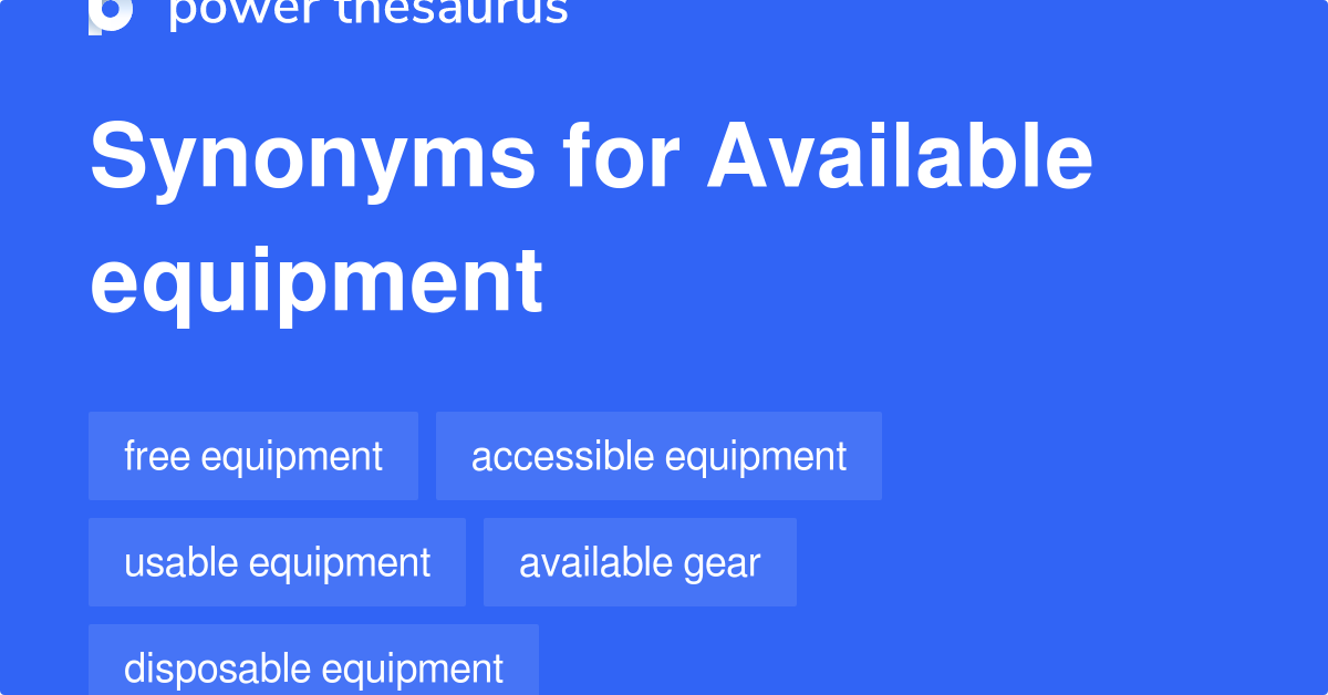 Available Equipment synonyms 76 Words and Phrases for Available Equipment
