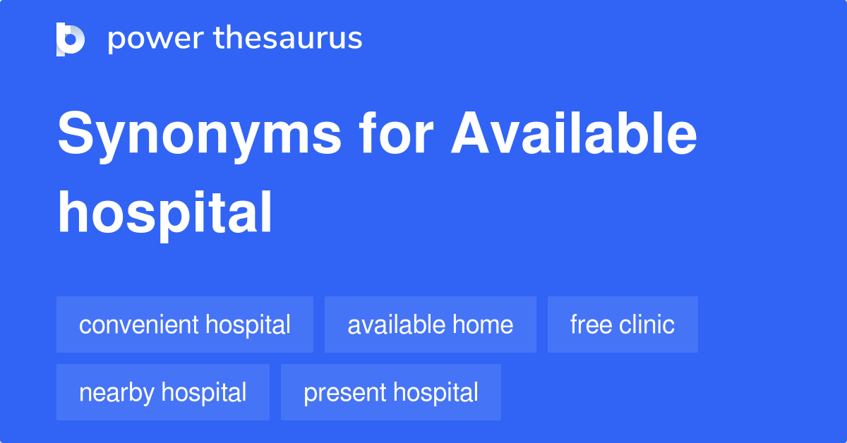 Available Hospital synonyms 7 Words and Phrases for Available Hospital