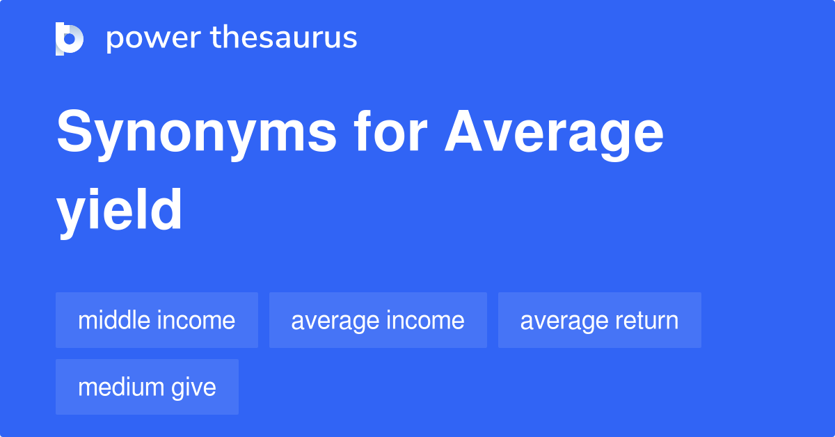 Average Yield synonyms 30 Words and Phrases for Average Yield