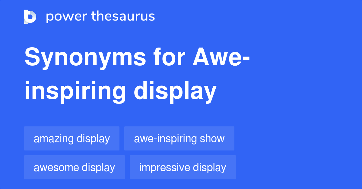 Aweinspiring Display synonyms 10 Words and Phrases for Aweinspiring Display
