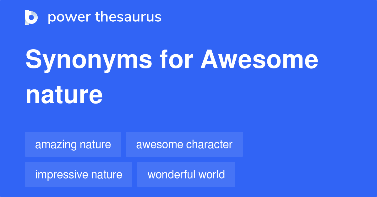 Awesome Nature synonyms 8 Words and Phrases for Awesome Nature