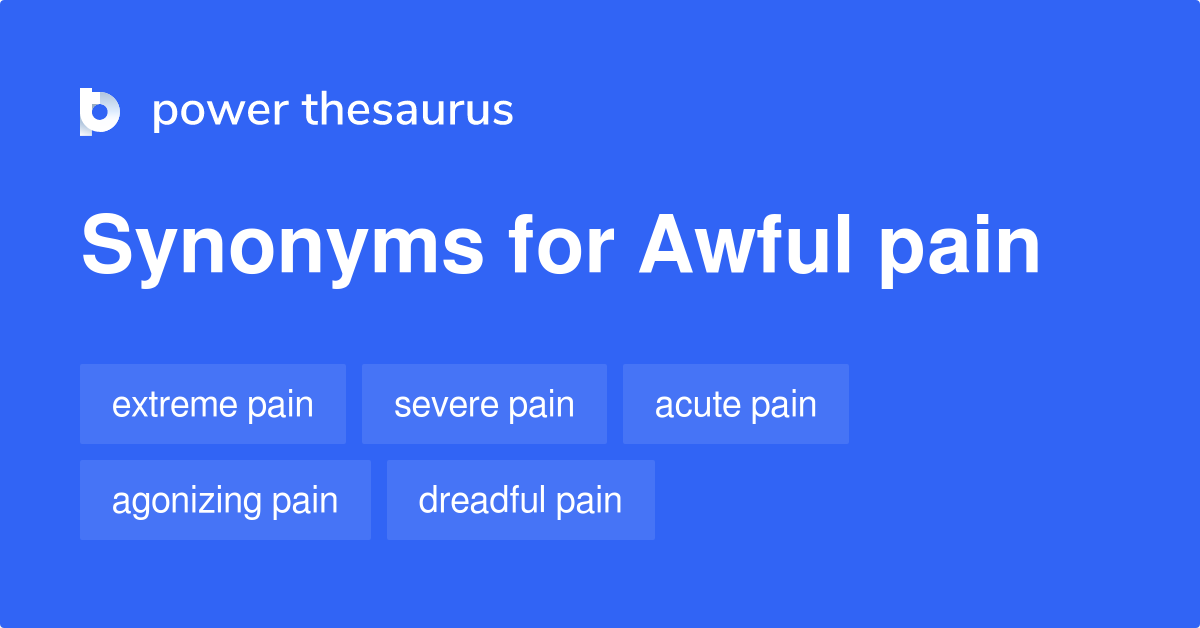 Awful Pain synonyms 70 Words and Phrases for Awful Pain