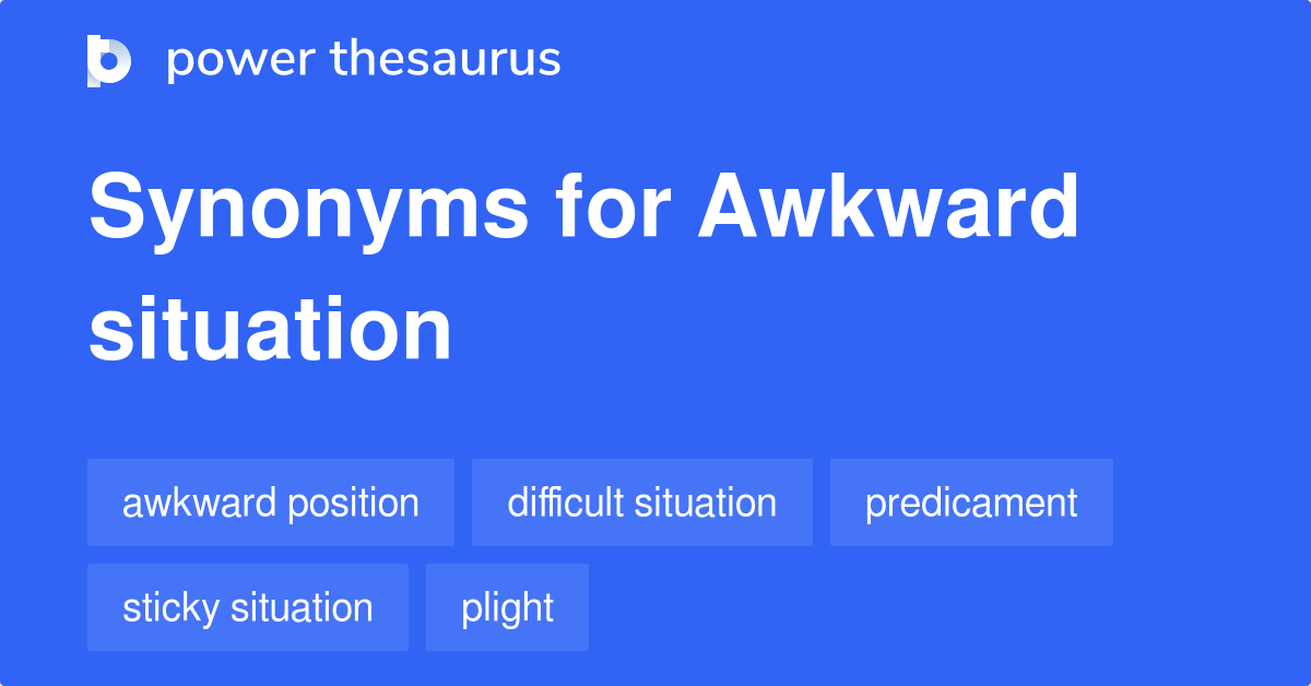 Awkward Situation synonyms 876 Words and Phrases for Awkward Situation