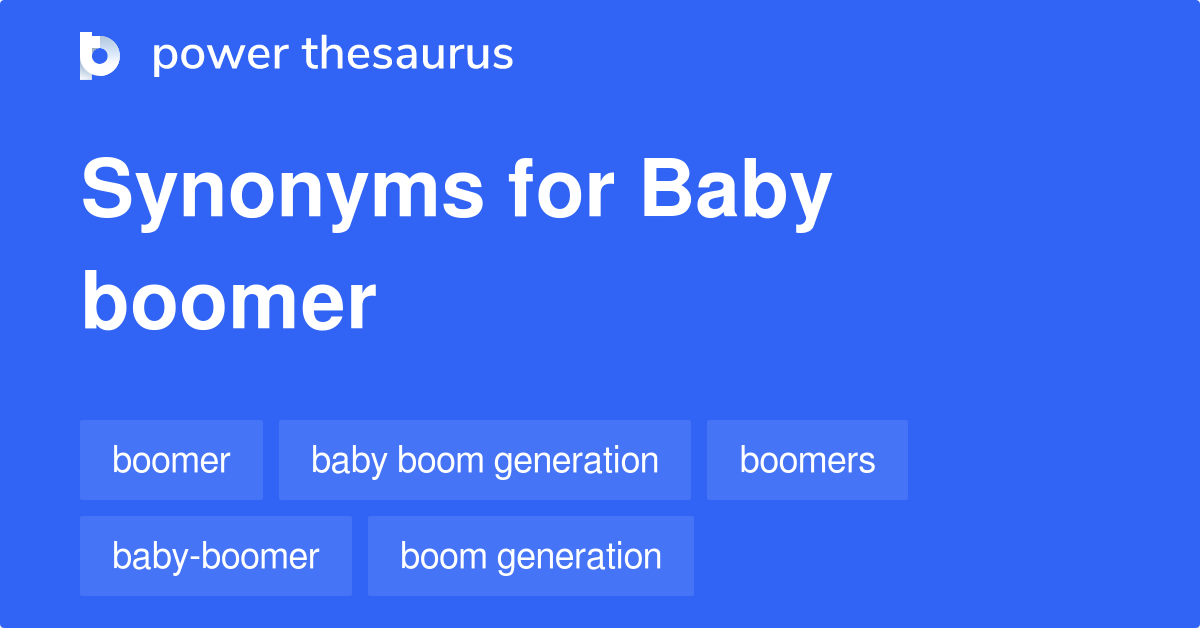 Baby Boomer synonyms 40 Words and Phrases for Baby Boomer