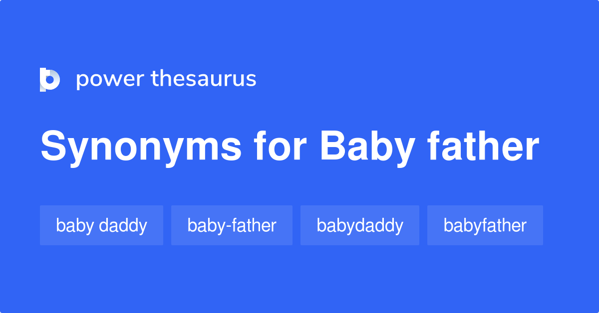 Baby Father synonyms 11 Words and Phrases for Baby Father