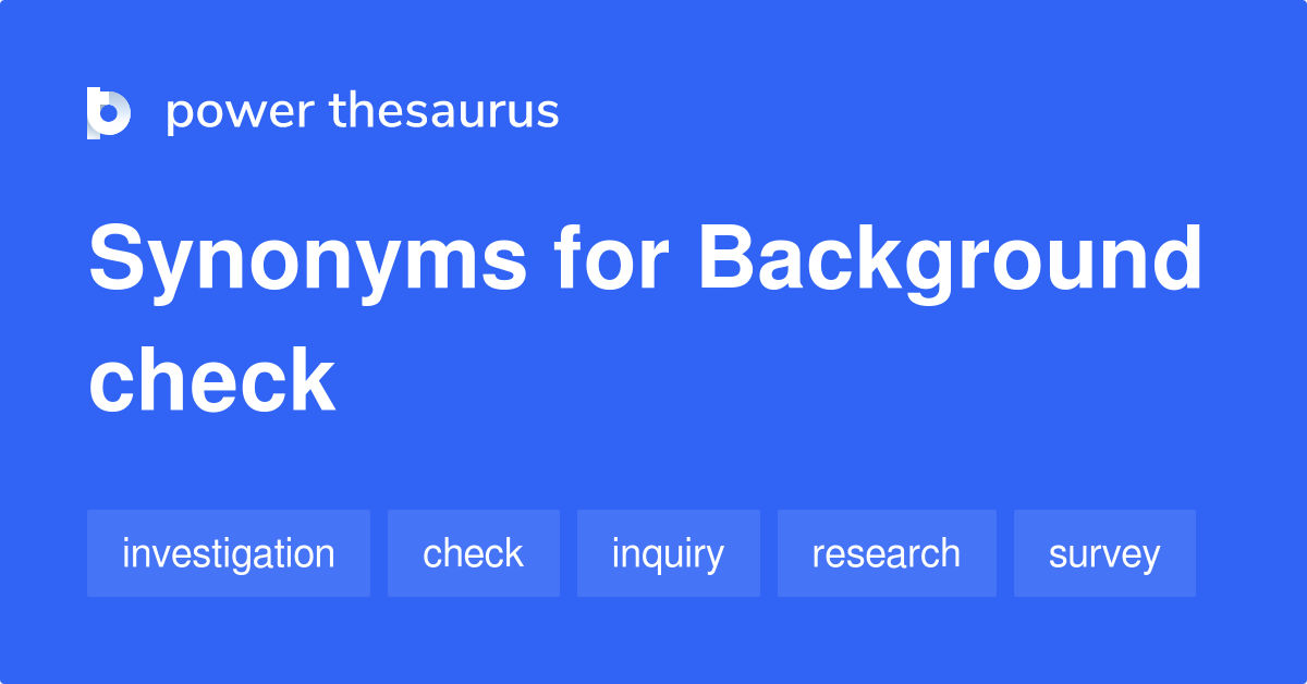 Background Check synonyms - 56 Words and Phrases for Background Check