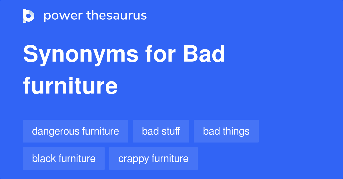 Bad Furniture synonyms 58 Words and Phrases for Bad Furniture
