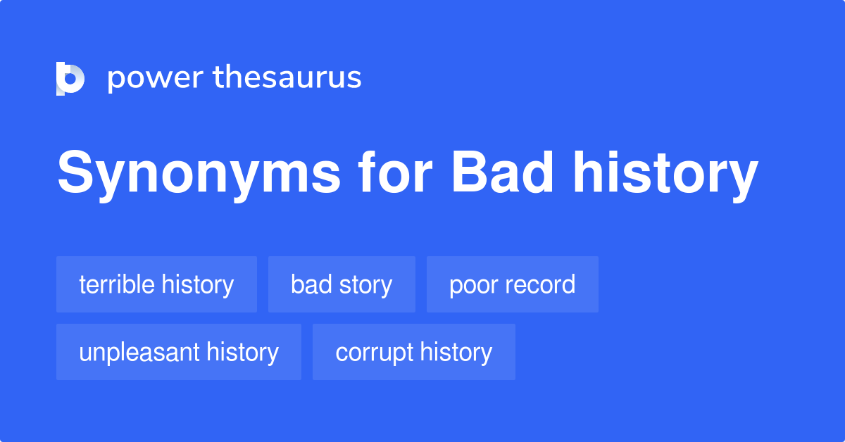 Bad History synonyms 119 Words and Phrases for Bad History