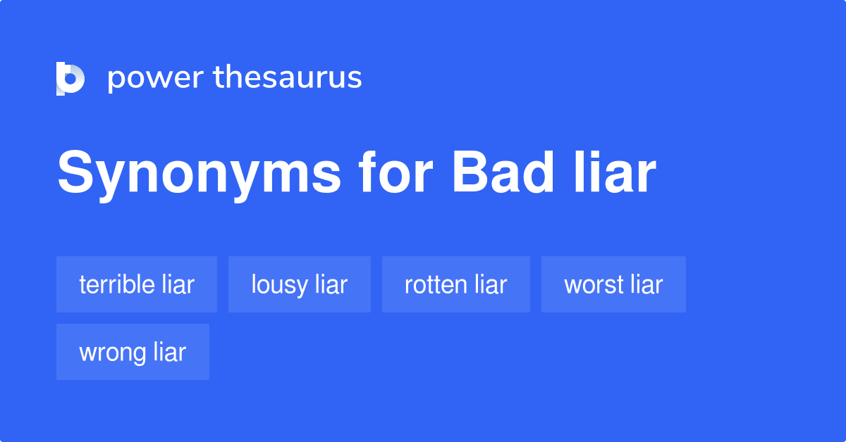 Bad Liar synonyms 37 Words and Phrases for Bad Liar