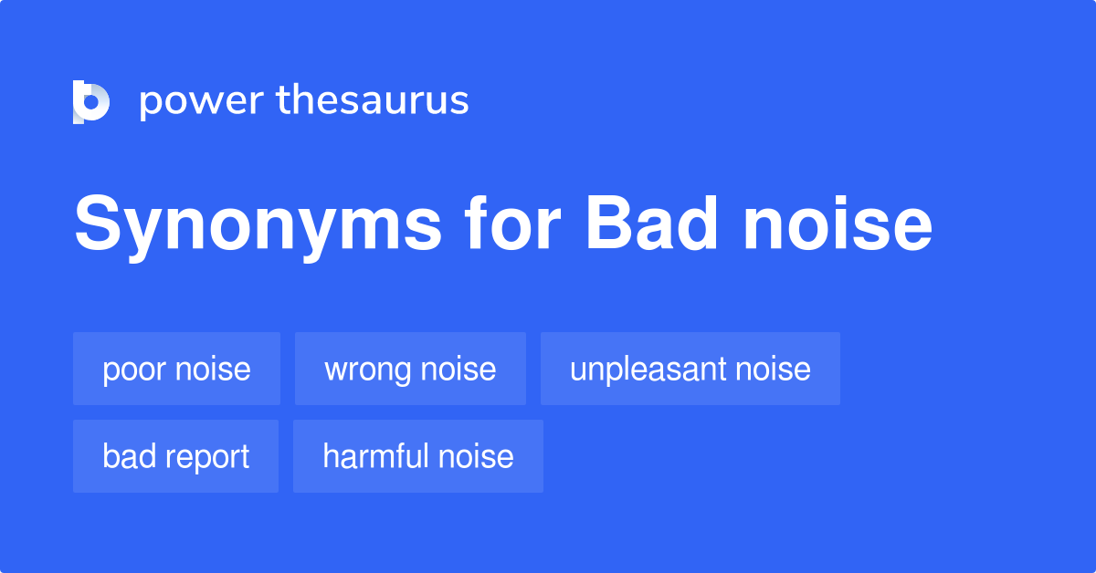 Bad Noise synonyms 93 Words and Phrases for Bad Noise