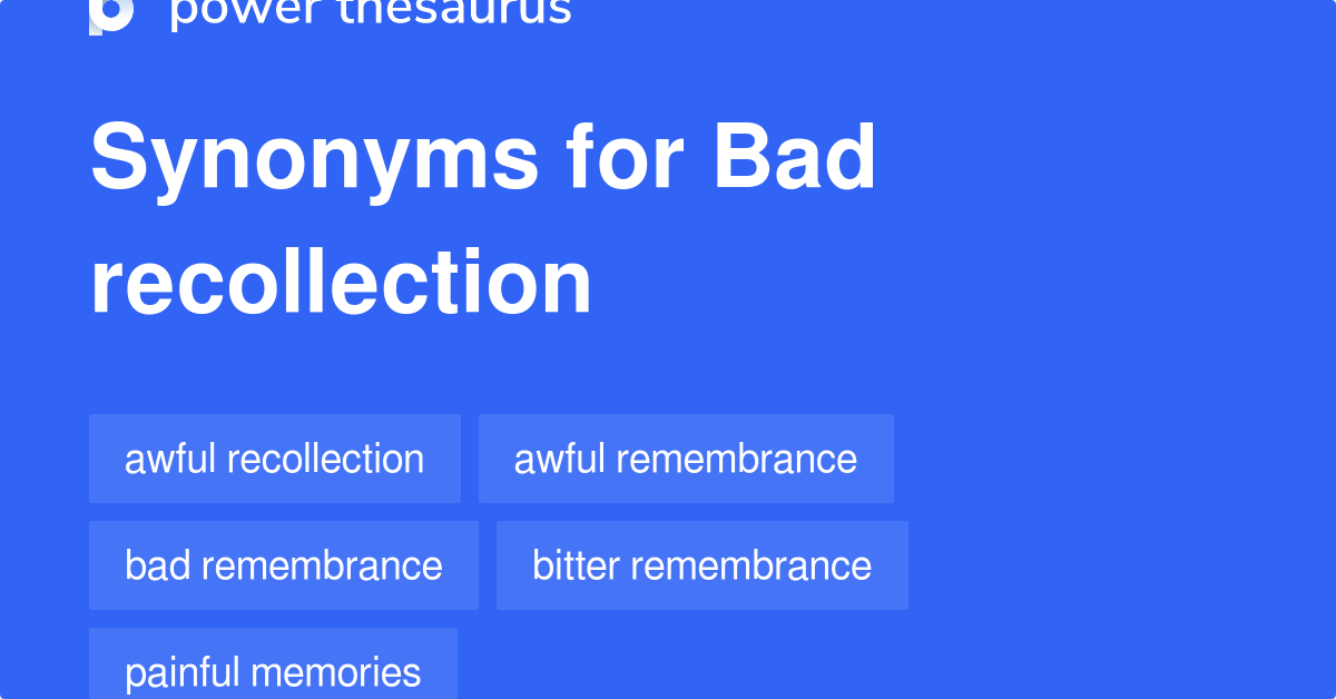 Bad Recollection synonyms 90 Words and Phrases for Bad Recollection