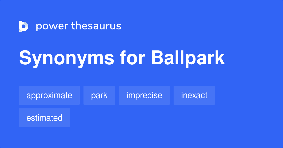 Ballpark synonyms 380 Words and Phrases for Ballpark