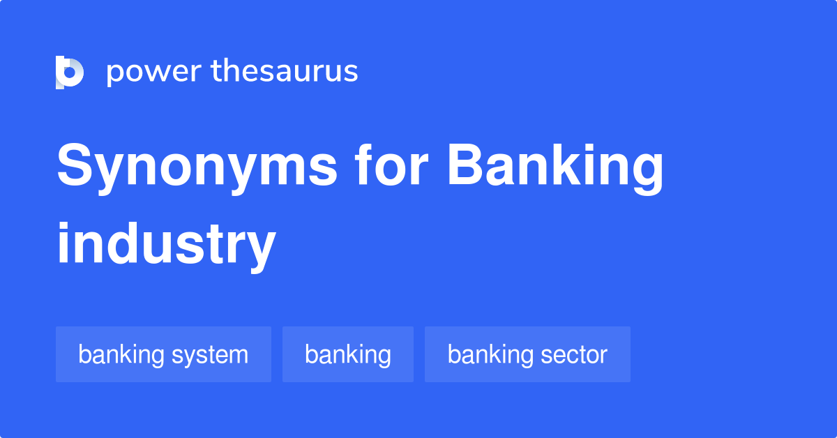 Banking Industry synonyms 103 Words and Phrases for Banking Industry