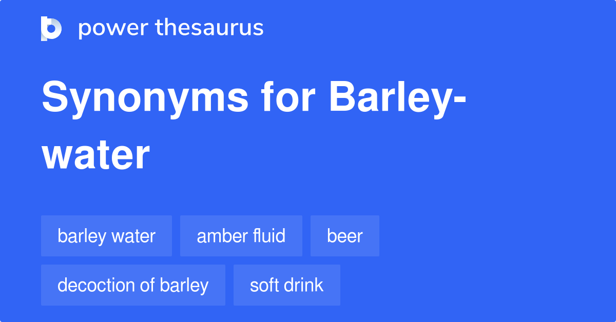 Barleywater synonyms 42 Words and Phrases for Barleywater